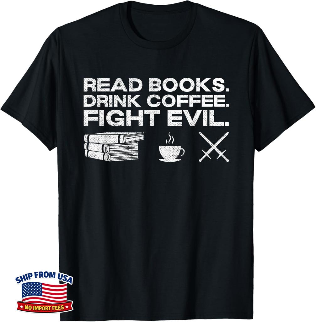 Read Books Drink Coffee Fight Evil Funny Reading Love Coffee T-Shirt