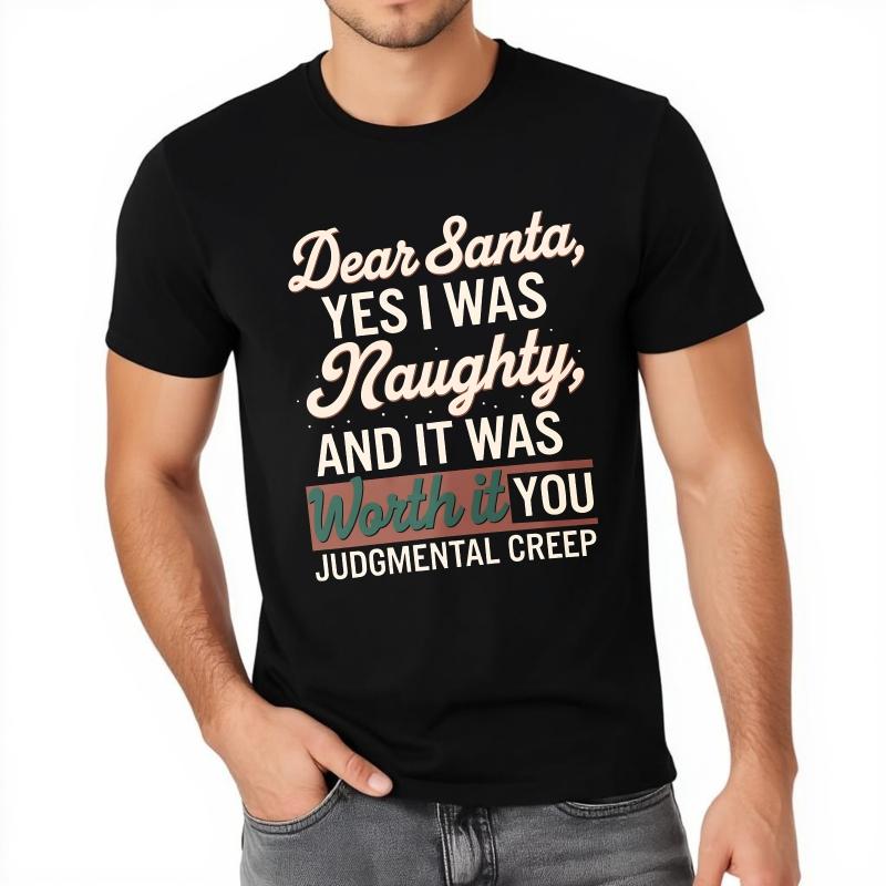 Black Summer Unisex tshirt Dear Santa Yes I Was Naughty And It Was Worth It You Judgemental Creep Short Sleeve Relaxed Fit O