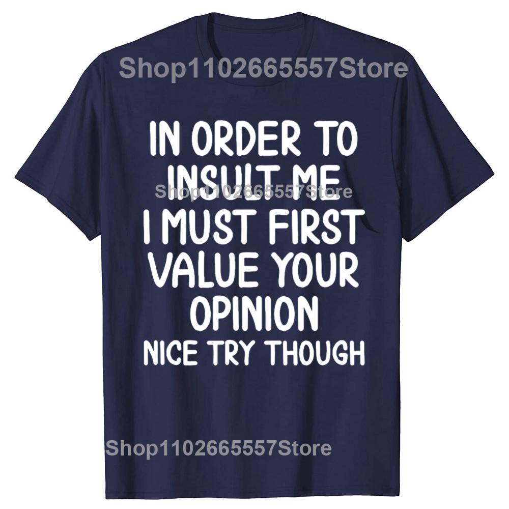 Funny In Order To Insult Me Joke Sarcastic Graphic Tshirt Men Womens Fashion Casual Tshirt 100 Cotton Loose Oversized T Shirt