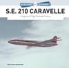 Книга S.E. 210 Caravelle : A Legends of Flight Illustrated History