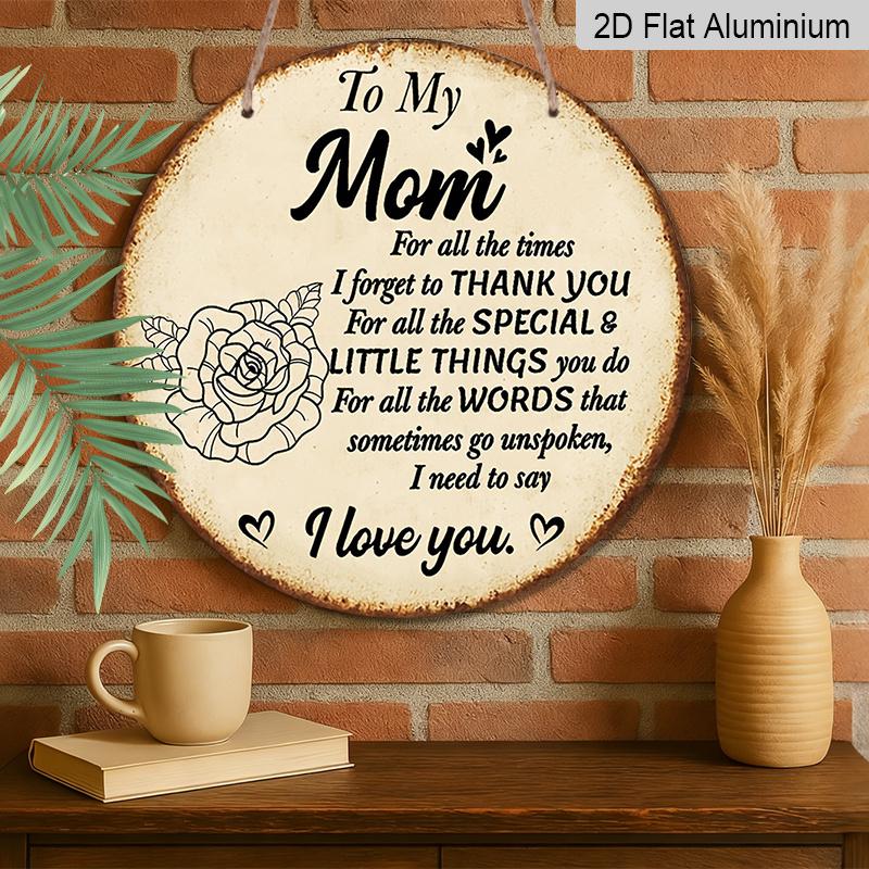 2D Flat, 1pc 7.87inch Round Aluminum Sign, "To My Mom I Love You" Quote, Vintage Rose Design, Mother's Day Metal Wall Art, Rustic Decor for Home