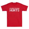 Everything Hurts Funny Workout Sports Cool Gift Unisex T-Shirt