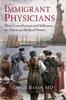 Книга Immigrant Physicians : Their Contributions and Influence On American Medical History