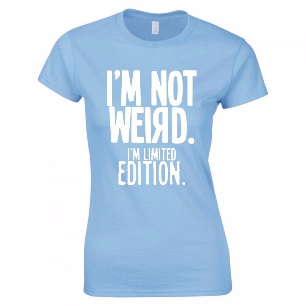 Im Not Weird Im Limited Edition Ladies Skinny Fit TShirt