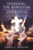 Книга Invading the Kingdom of Darkness : Rescuing Families and Nations