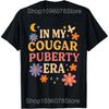 In My Cougar Era Cougar Girlfriend T Shirts Pure Cotton Humor Streetwear Tee Shirt Short Sleeve Loose Clothing Unisex