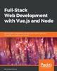Книга Full-Stack Web Development with Vue.js and Node : Build Scalable and Powerful Web Apps with Modern Web Stack: MongoDB, Vue, Node.js, and Express