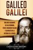 Книга Galileo Galilei : Una Guia Fascinante De Un Astronomo, Fisico E Ingeniero Italiano Y Su Impacto En La Historia De La Ciencia