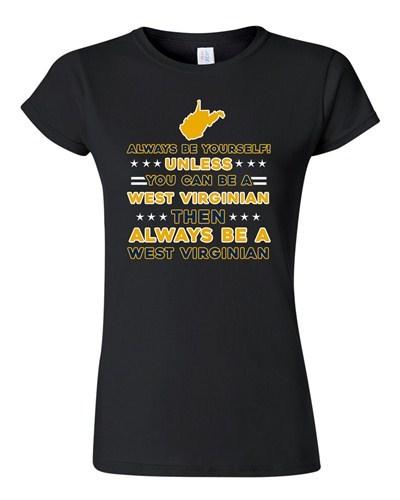 Junior Always Be Yourself Unless You Can Be An West Virginian DT T-Shirt Tee Unisex T-Shirt