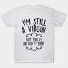 T Shirt Women Im Still A Virgin But This Is An Old T Shirt Harajuku Print Kawaii Tshirt Summer Short Sleeve Female T-Shirt Top Tee