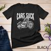 Cars Suck, Motorcycle, Bike, Biker, Rider, Racing - T-Shirt Unisex T-shirt