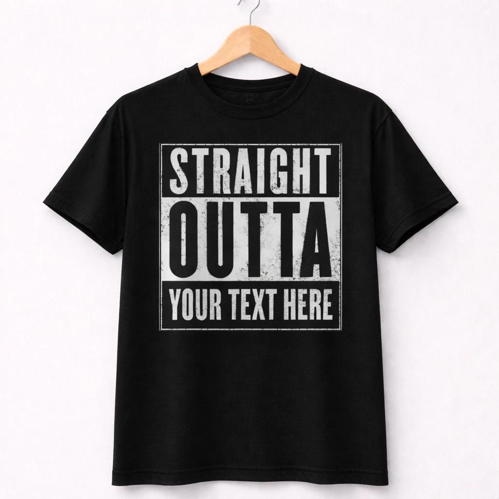 Straight Outta Custom T Shirt – Personalized Text – Funny Graphic Tee – Unisex 1
