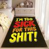 "I'm Too Sick Funny Carpet Design" suitable as a non-slip mat for the living room or bedroom sofa