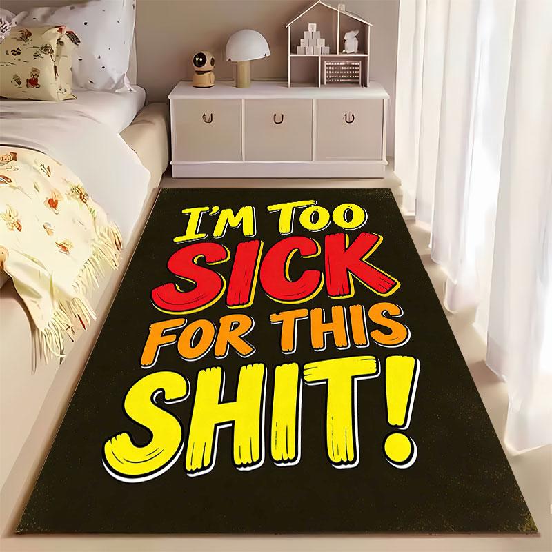 "I'm Too Sick Funny Carpet Design" suitable as a non-slip mat for the living room or bedroom sofa