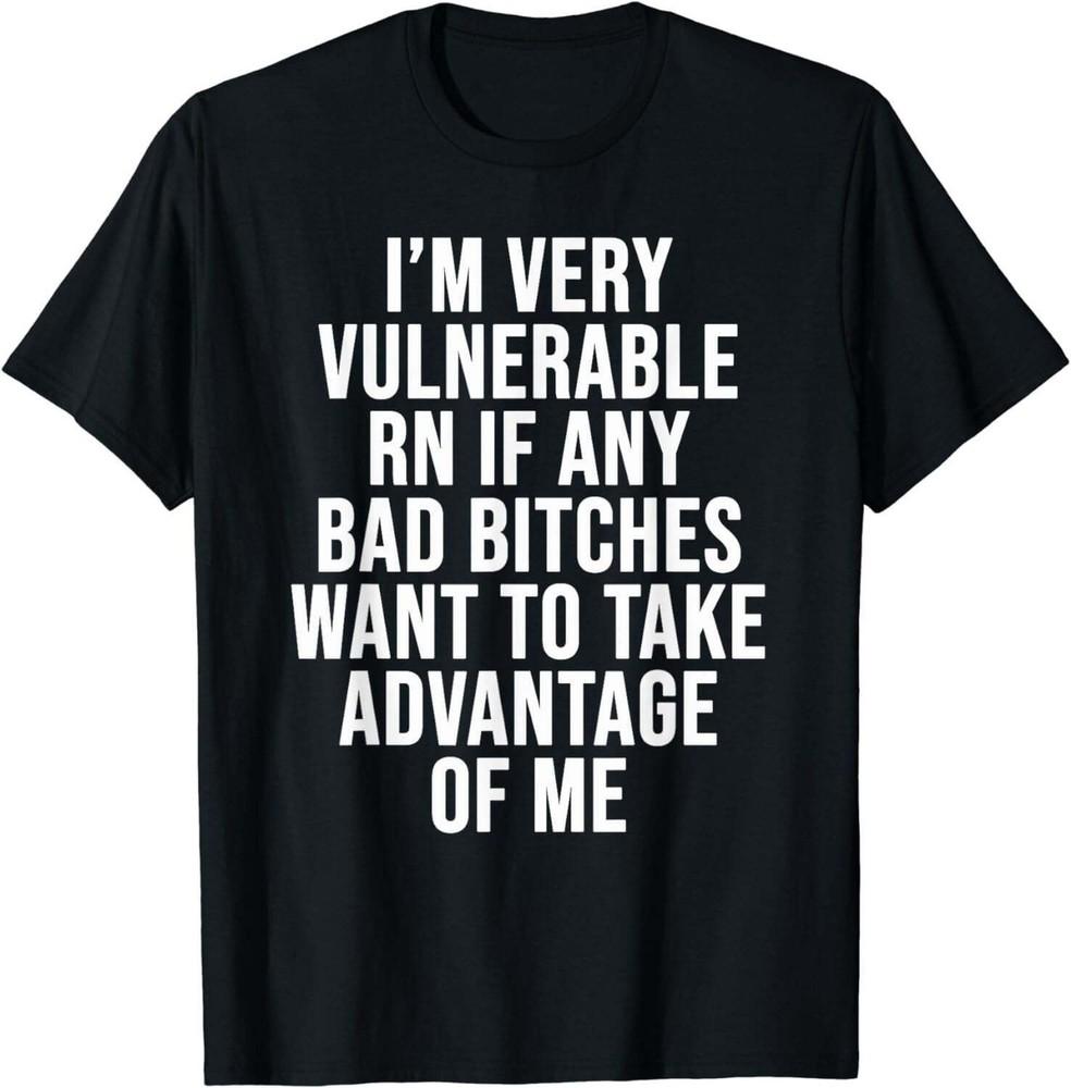 I'm Very Vulnerable Rn If Any Want To Take Advantage Of Me T-Shirt Unisex T-Shirt