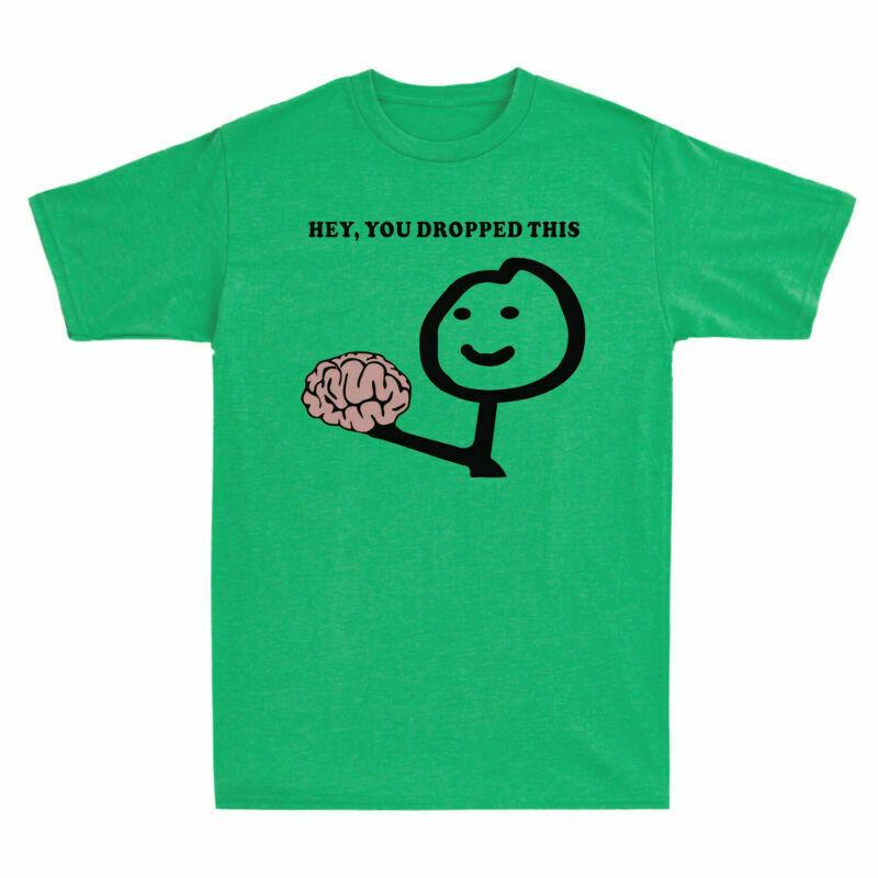 Hey You Dropped This Brain Unisexs Funny Graphic Cotton Short Sleeve Tshirt