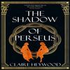 The Shadow of Perseus by Claire Heywood Hardback Book 9781399702669