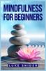 Книга Mindfulness for Beginners : A Practical Guide To Cultivating Awareness and Finding Inner Peace (2023 Beginner Crash Course)