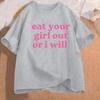 Eat Your Girl Out Or I Will Tshirt Unisex Soft Unisex Tshirt Funny Lesbian Bisexu Lgbtq Pride T Shirt Wlw Gay Pride