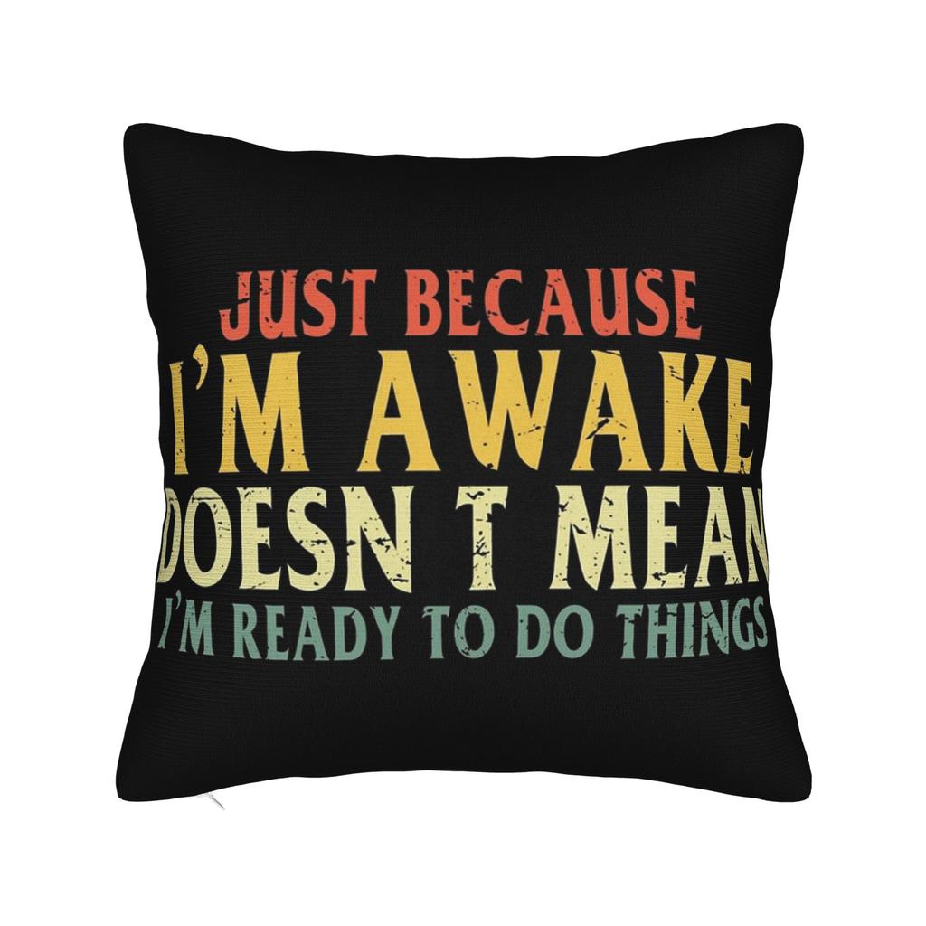 Just Because Im Awake Funny Quote Pillowcase Merch Printed Cushion Cover Gift Pillow Case Cover Home Multi Size