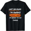 Забавный подарок на день рождения Футболка Just Because I'm Awake для подростков Мужская одежда Индивидуальный принт в уличном стиле Графические футболки для мужчин