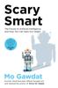 Книга Scary Smart The Future Of Artificial Intelligence And How You Can Save Our Worl by Mo Gawdat - Paperback
