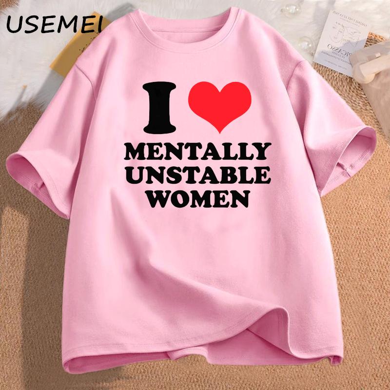I Love Mentally Unstable Women T-Shirt Men Casual I Heart Mentally Unstable Women Graphic Tee Cotton Short Sleeves Print T-shirt