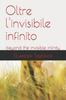 Книга Oltre L'invisibile Infinito : Beyond the Invisible Infinity
