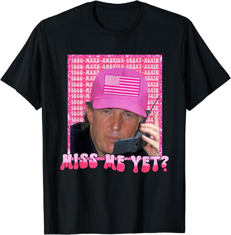 Funny Trump Pink Miss Me Yet Trump 2024 President 2024 Unisex T-Shirt