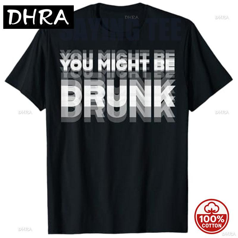 Funny Drinking Humor You Might Be Drunk Tshirt Cool Drinker Graphic Saying Unisex Life Style Summer Fashion Humor Street Y2k Top