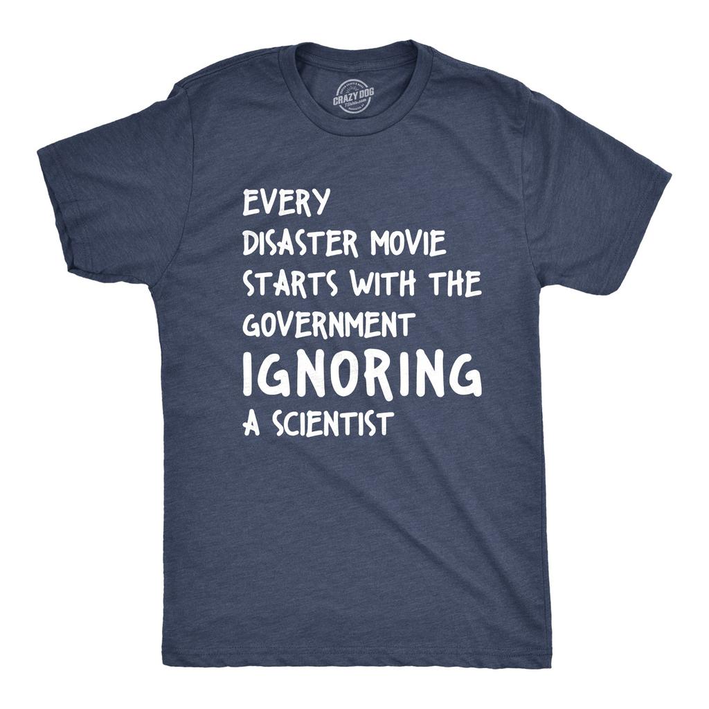 Mens Every Disaster Movie Starts With Government Ignoring Science Funny T shirt