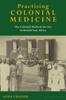 Книга Practising Colonial Medicine : The Colonial Medical Service In British East Africa