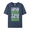 Im Gonna Need Another Beer To Wash Down This Beer Brand Clothing Luxury Brand T Shirts Character