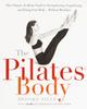 Книга The Pilates Body : The Ultimate At-Home Guide To Strengthening, Lengthening and Toning Your Body- Without Machines