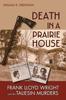 Книга Death In a Prairie House : Frank Lloyd Wright and the Taliesin Murders