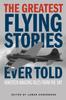 Книга The Greatest Flying Stories Ever Told : Nineteen Amazing Tales From The Sky