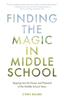 Книга Finding the Magic In Middle School : Tapping Into the Power and Potential of the Middle School Years