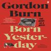 Born Yesterday by Gordon Burn Paperback Book 9780571353637