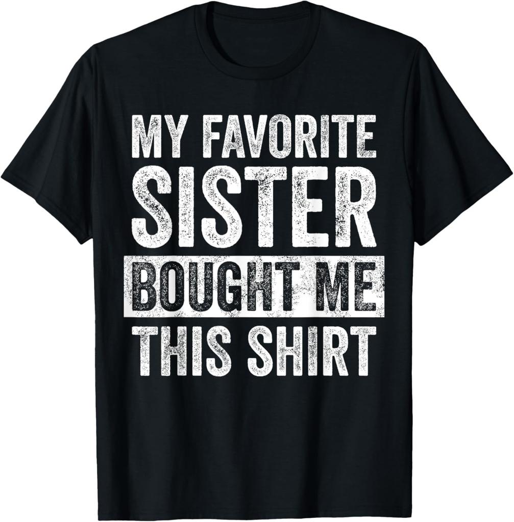My Favorite Sister Bought Me This Shirt | Funny Brother Gift T-Shirt