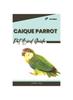 Книга Caique Parrot : Pet Bird Guide