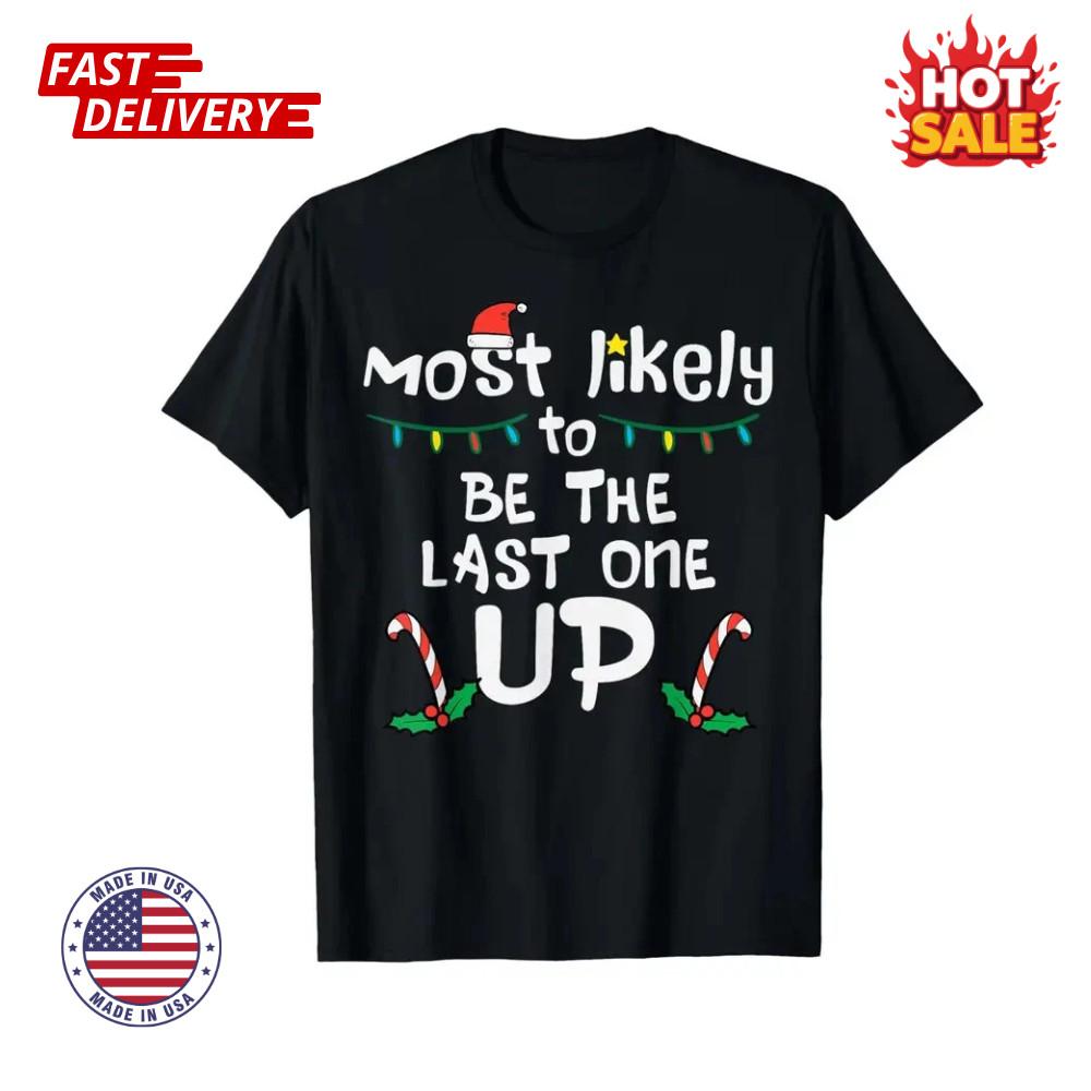 Family Matching 'Most Likely to Be the Last One Up' Christmas Unisex T-Shirt NEW