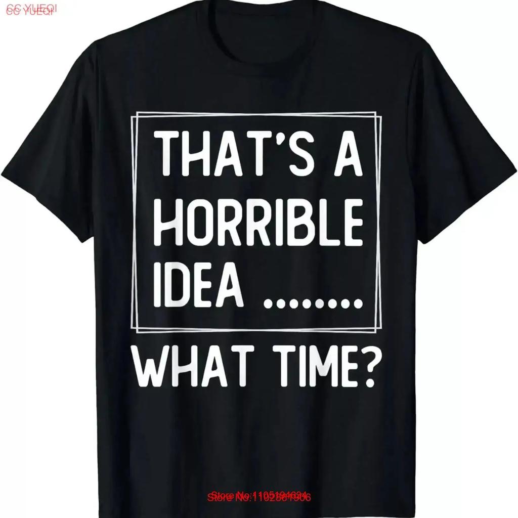Thats A Horrible Idea What Time Funny Quotes Sarcastic T Shirt Vintage Washed Soft Stretched Designer Clothes