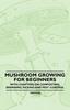 Книга Mushroom Growing for Beginners - With Chapters On Composting, Spawning, Picking and Pest Control