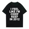 Я чувствую себя как Chief Keef в 2012 году Графический принт Футболка Смешная рэп-мем футболка Летние Мужские Женские Хип-хоп Оверсайз Футболки