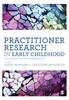 The Practitioner Research In Early Childhood : International Issues and Perspectives Book