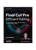 Книга Final Cut Pro Efficient Editing : The Ultimate Guide To Editing Video with FCP for Mac