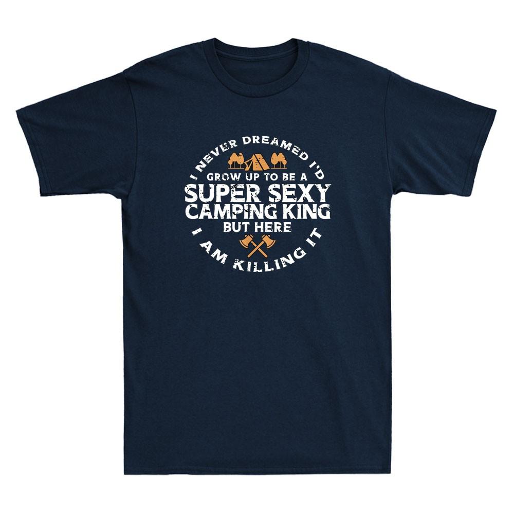 Super Sexy Camping King Funny Camp Camper Husband Quote Gift Retro Unisexs TShirt
