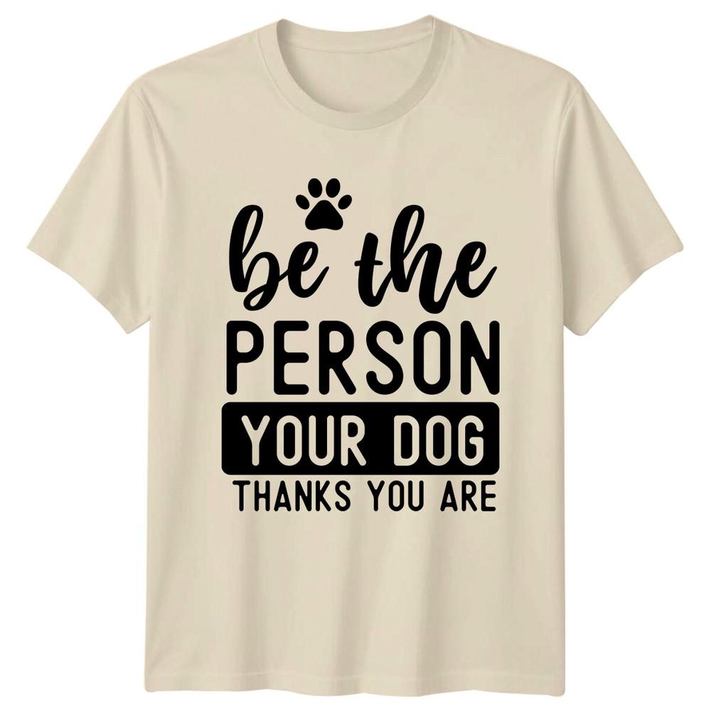 Be The Person Your Dog Thanks You Are TShirt Cute Paw Quote