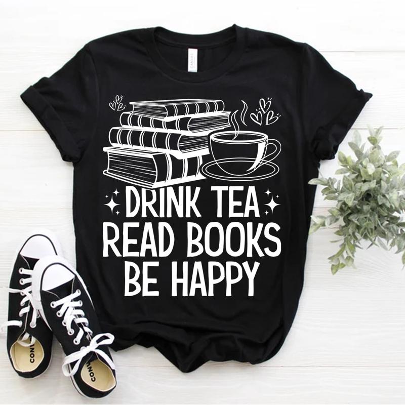 Teacher Librarian Bookworm Drink Tea Read Books Be Happy T Shirt Size S 5xl