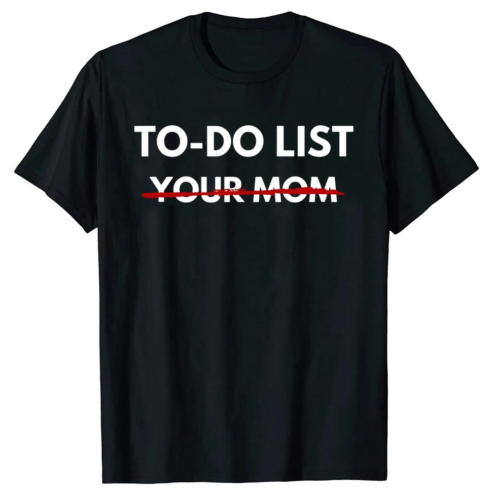 Funny To Do List Your Mom T Shirts Summer Mother Mommy Graphic Cotton Streetwear Short Sleeve Gift Tshirt Unisexs Clothing